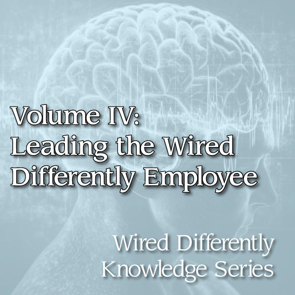 Volume IV: Leading the Wired Differently Employee