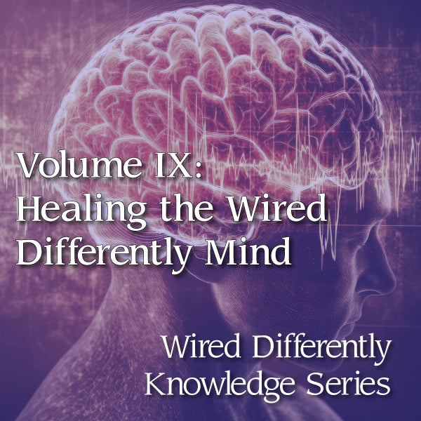 Volume IX: Healing the Wired Differently Mind