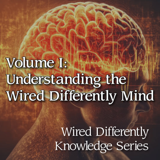 Volume I: Understanding the Wired Differently Mind