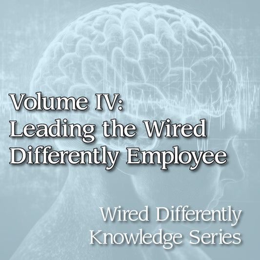 Volume IV: Leading the Wired Differently Employee