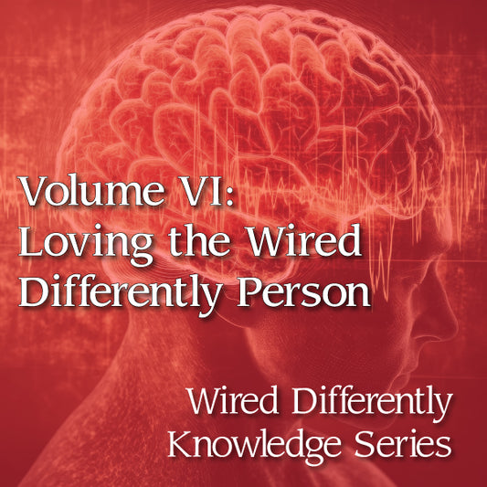 Red-themed cover of 'Volume VI: Loving the Wired Differently Person' from the 'Wired Differently Knowledge Series' with a brain illustration.