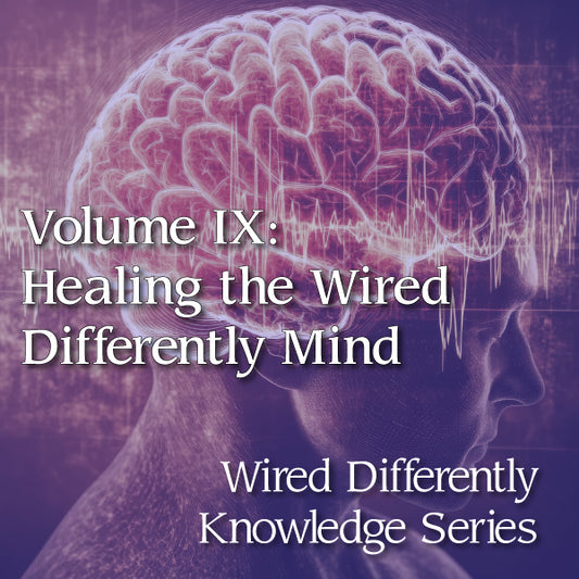 Volume IX: Healing the Wired Differently Mind